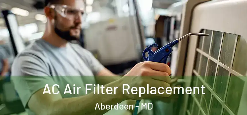 AC Air Filter Replacement Aberdeen - MD