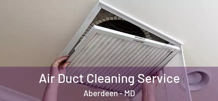  Air Duct Cleaning Service Aberdeen - MD