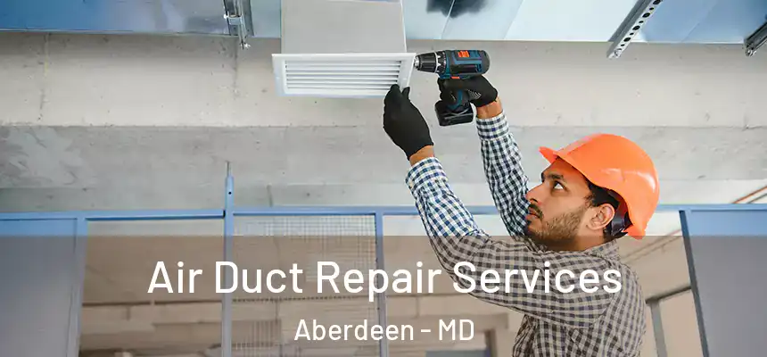  Air Duct Repair Services Aberdeen - MD