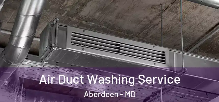  Air Duct Washing Service Aberdeen - MD
