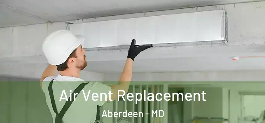  Air Vent Replacement Aberdeen - MD