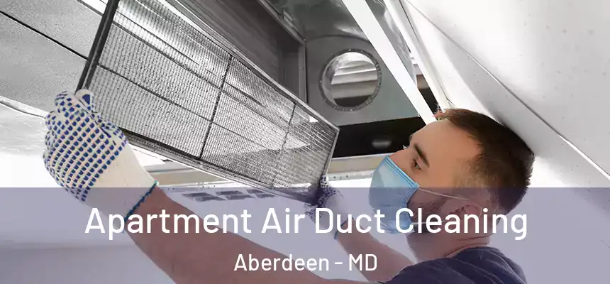 Apartment Air Duct Cleaning Aberdeen - MD