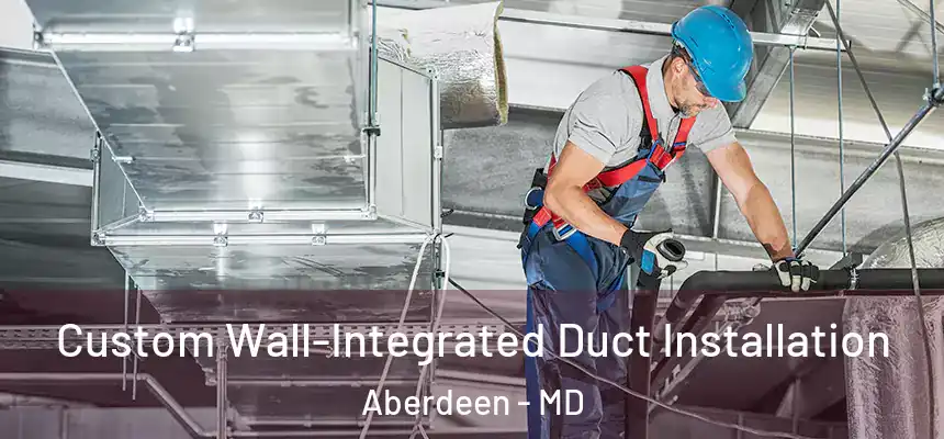  Custom Wall-Integrated Duct Installation Aberdeen - MD