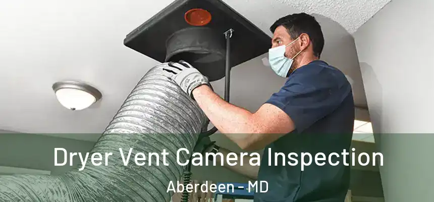 Dryer Vent Camera Inspection Aberdeen - MD