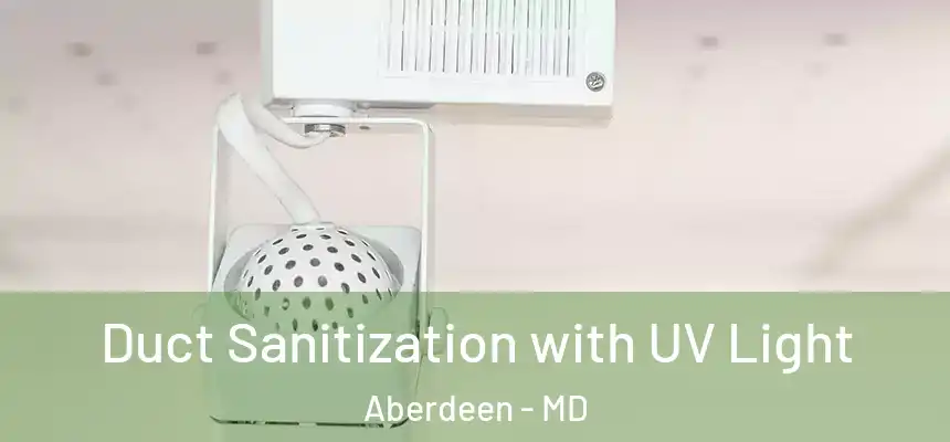 Duct Sanitization with UV Light Aberdeen - MD