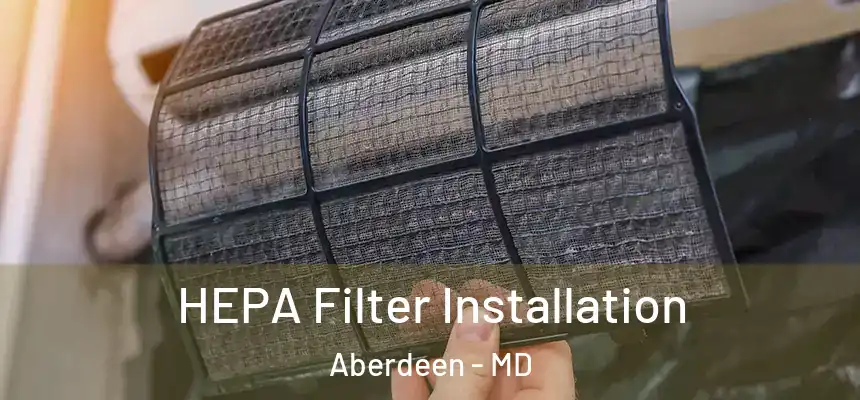 HEPA Filter Installation Aberdeen - MD