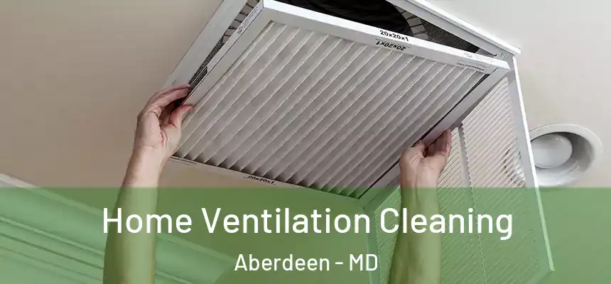 Home Ventilation Cleaning Aberdeen - MD