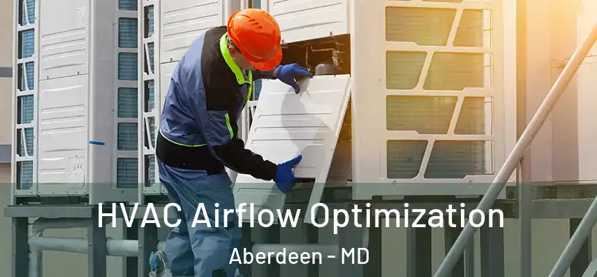  HVAC Airflow Optimization Aberdeen - MD