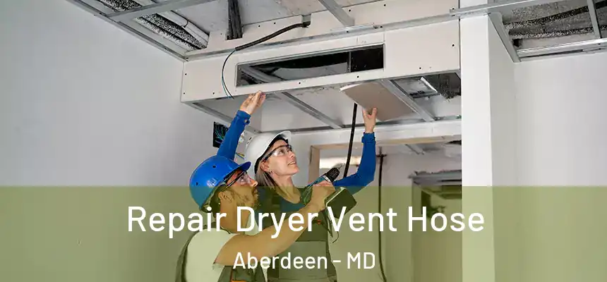 Repair Dryer Vent Hose Aberdeen - MD