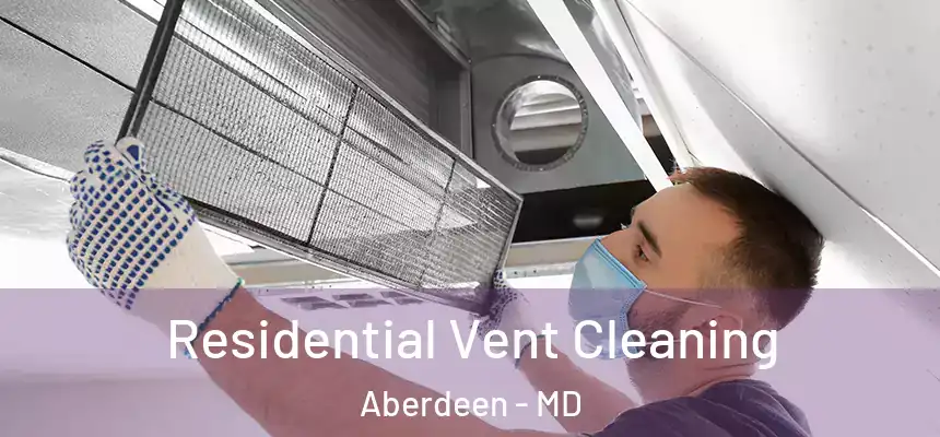 Residential Vent Cleaning Aberdeen - MD
