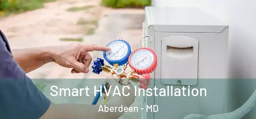 Smart HVAC Installation Aberdeen - MD