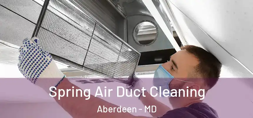 Spring Air Duct Cleaning Aberdeen - MD